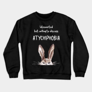 Introverted but willing to discuss ATYCHIPHOBIA bunny Crewneck Sweatshirt